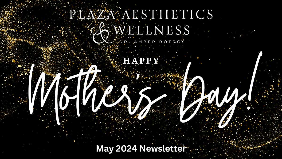 May 2024 Plaza Aesthetics & Wellness Newsletter